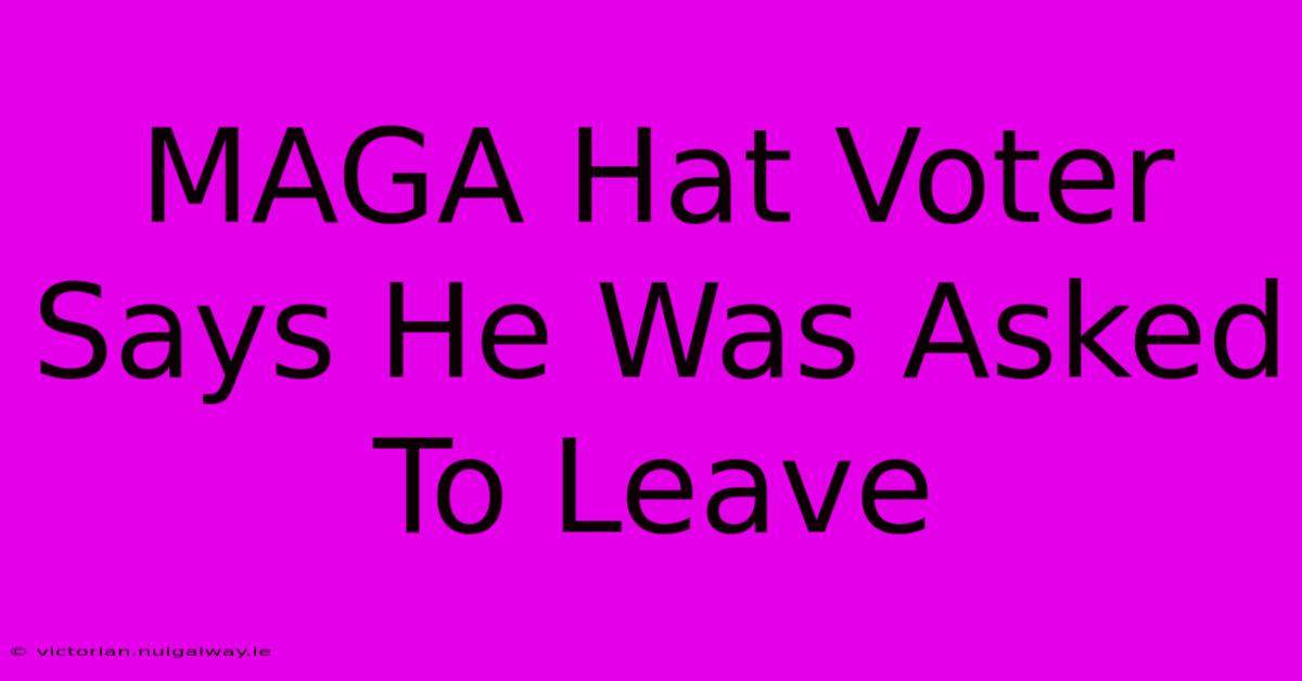 MAGA Hat Voter Says He Was Asked To Leave 