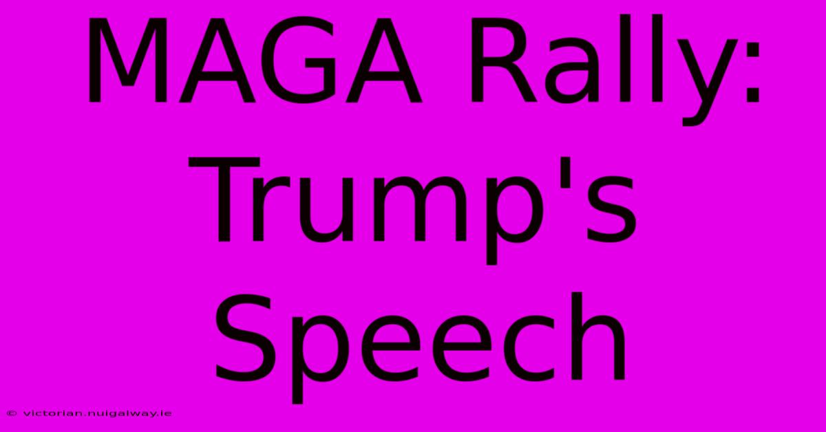 MAGA Rally: Trump's Speech