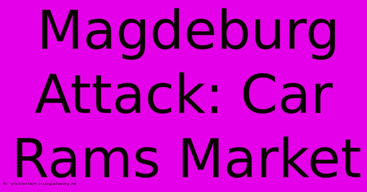 Magdeburg Attack: Car Rams Market