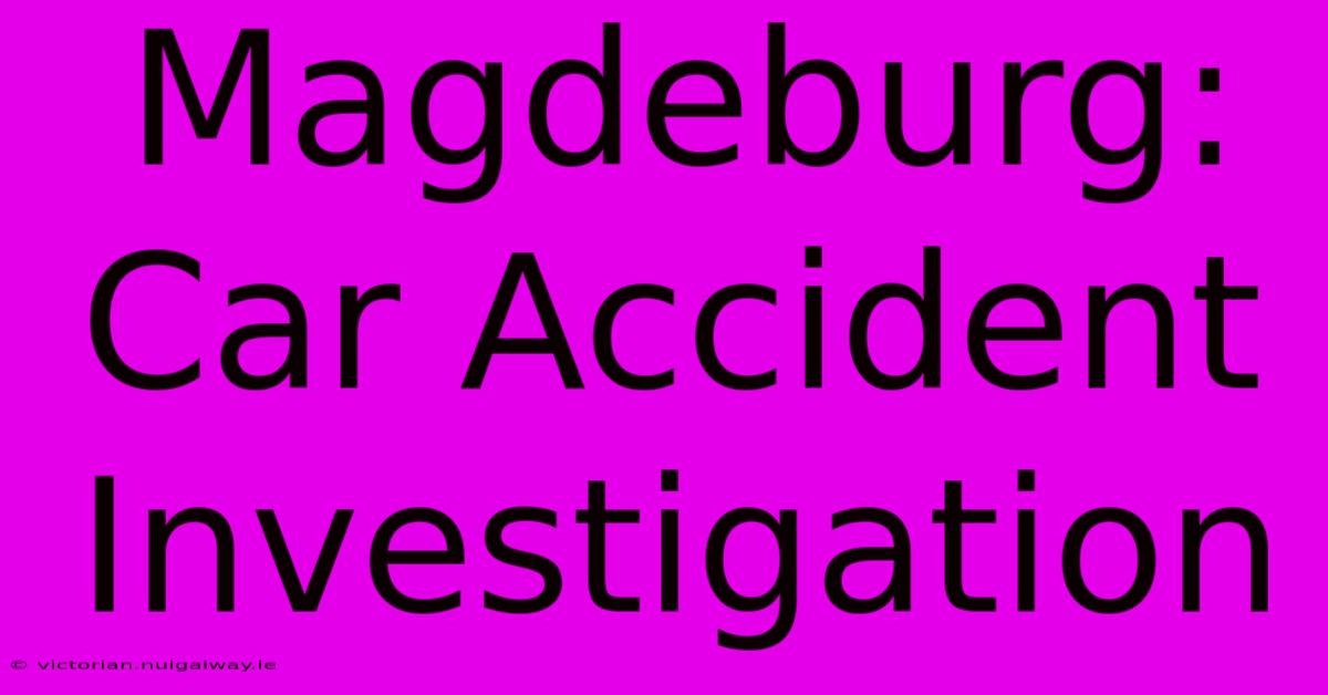 Magdeburg: Car Accident Investigation