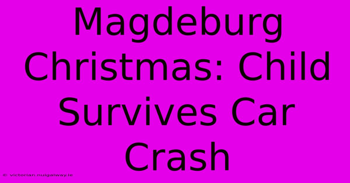 Magdeburg Christmas: Child Survives Car Crash