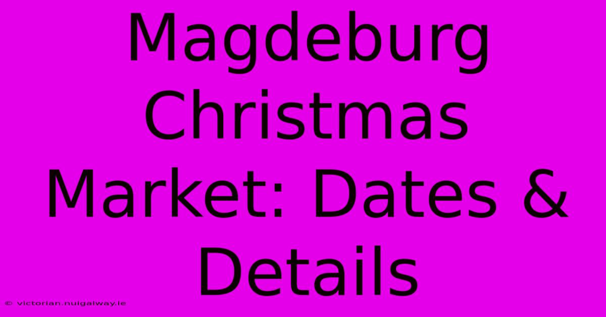 Magdeburg Christmas Market: Dates & Details