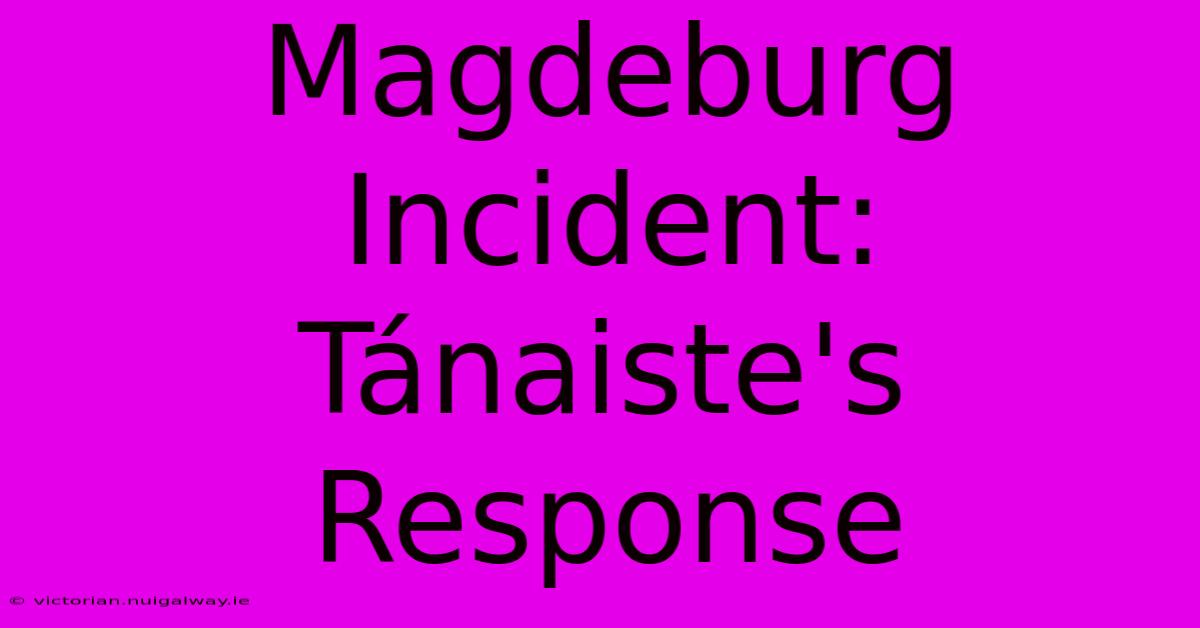 Magdeburg Incident: Tánaiste's Response