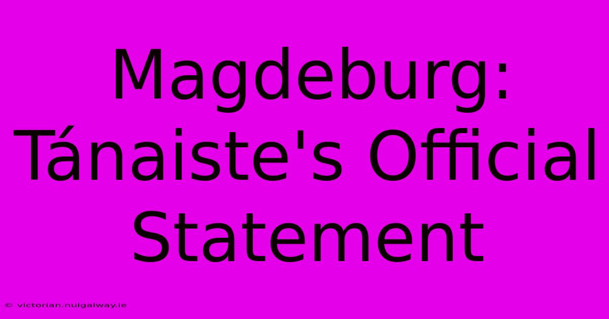 Magdeburg: Tánaiste's Official Statement