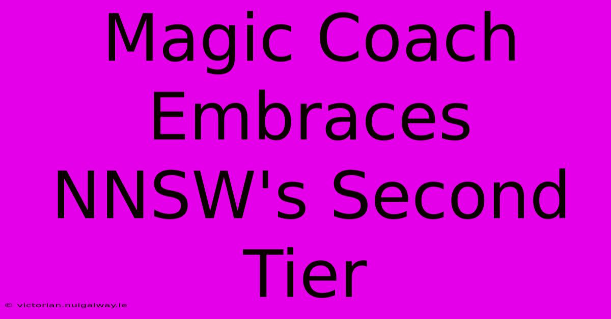 Magic Coach Embraces NNSW's Second Tier