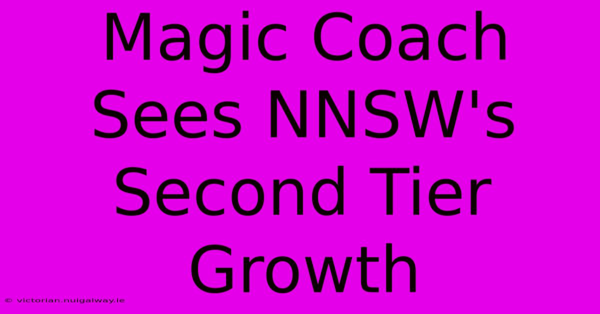 Magic Coach Sees NNSW's Second Tier Growth 