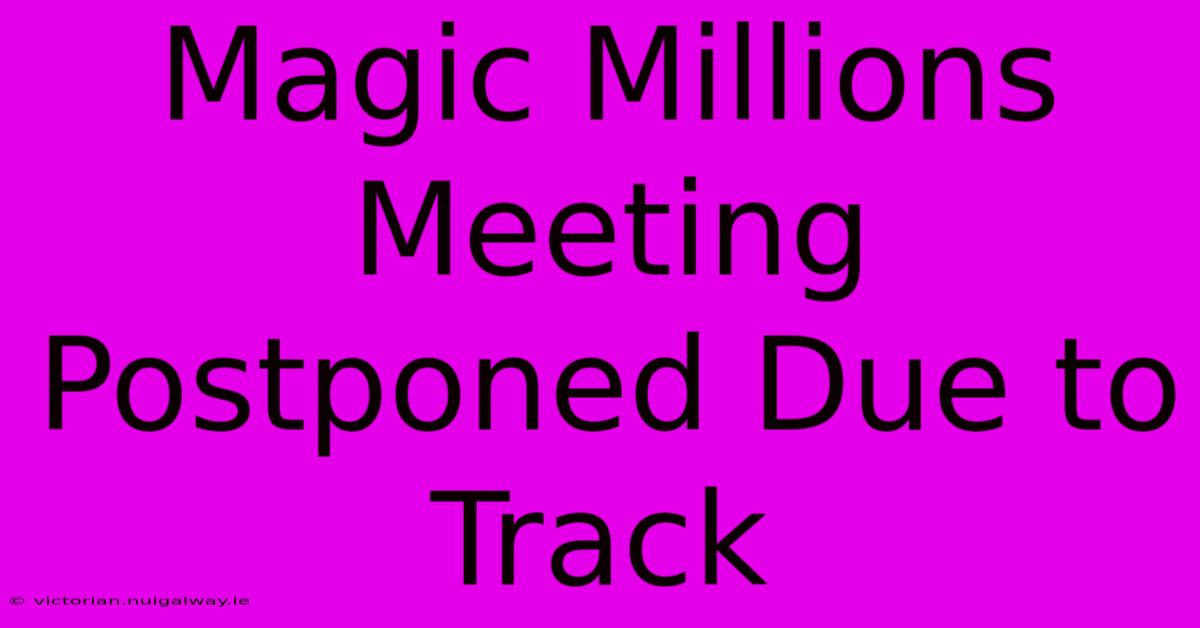 Magic Millions Meeting Postponed Due To Track