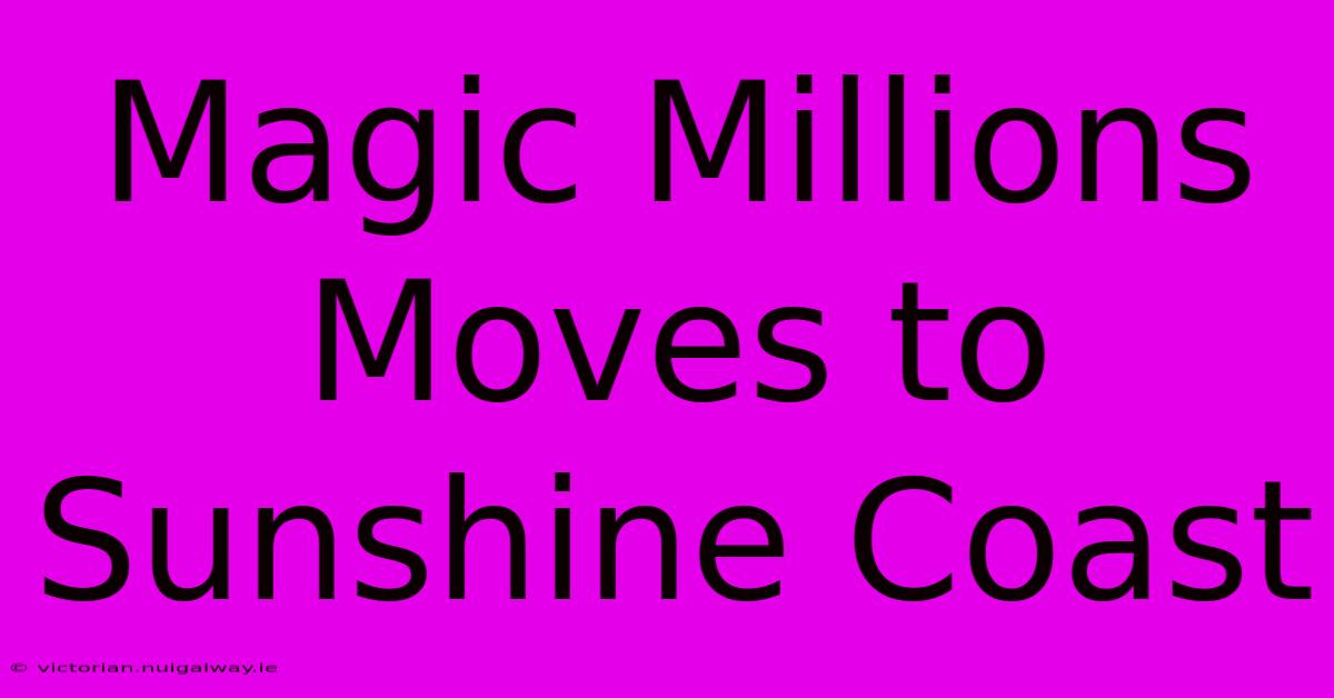 Magic Millions Moves To Sunshine Coast