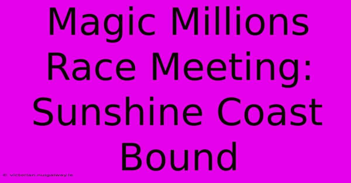 Magic Millions Race Meeting: Sunshine Coast Bound