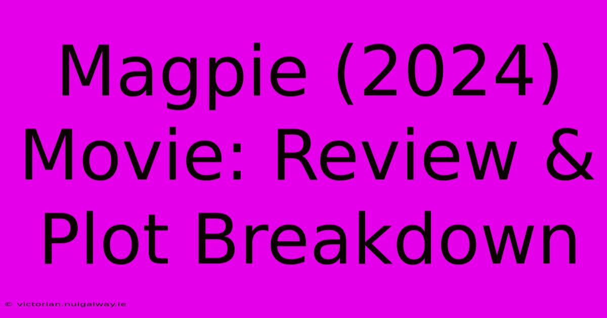 Magpie (2024) Movie: Review & Plot Breakdown 