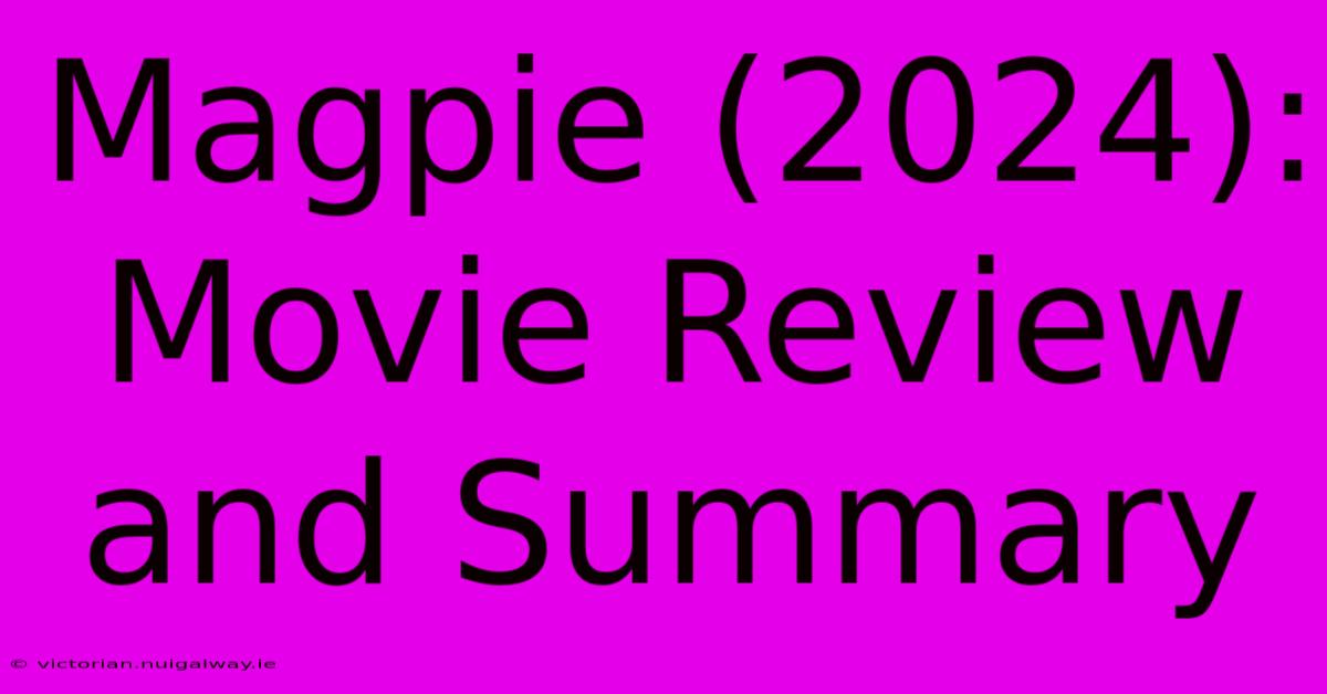 Magpie (2024): Movie Review And Summary