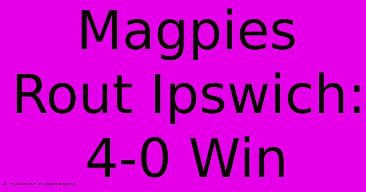 Magpies Rout Ipswich: 4-0 Win