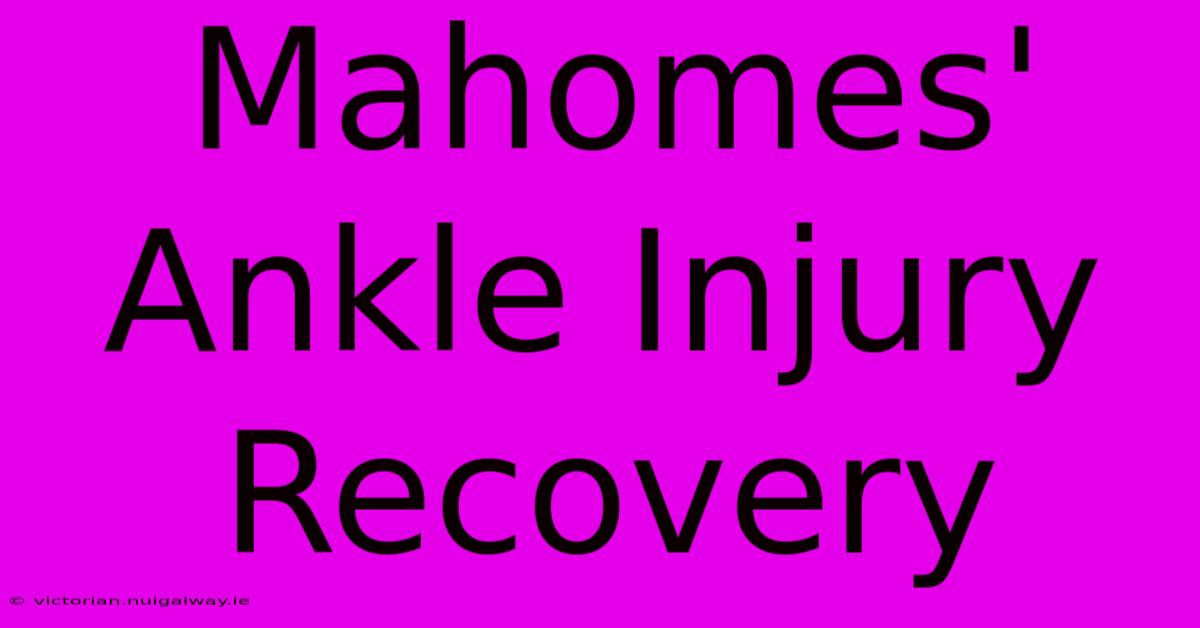 Mahomes' Ankle Injury Recovery