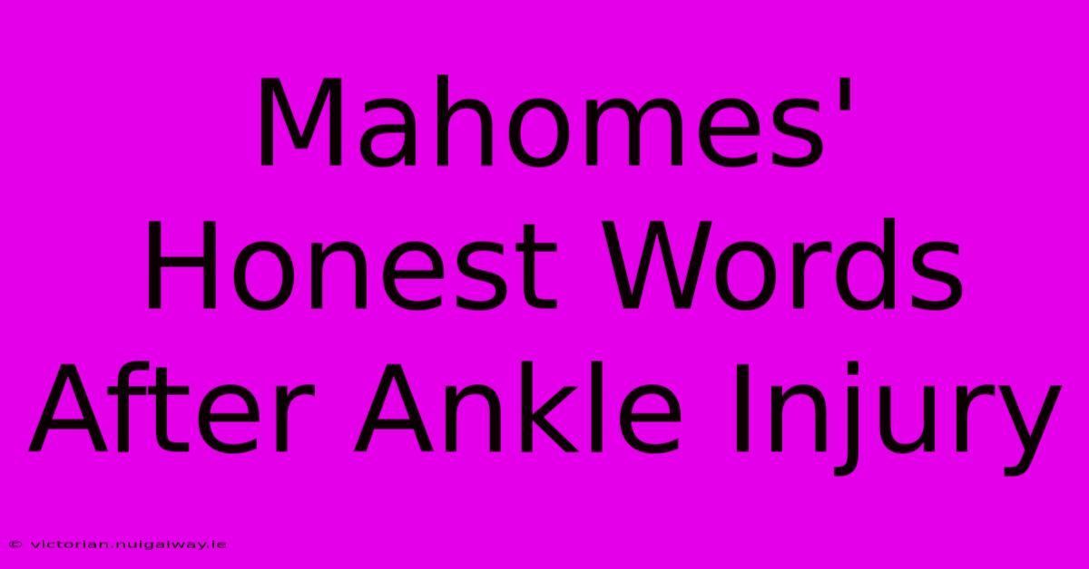 Mahomes' Honest Words After Ankle Injury