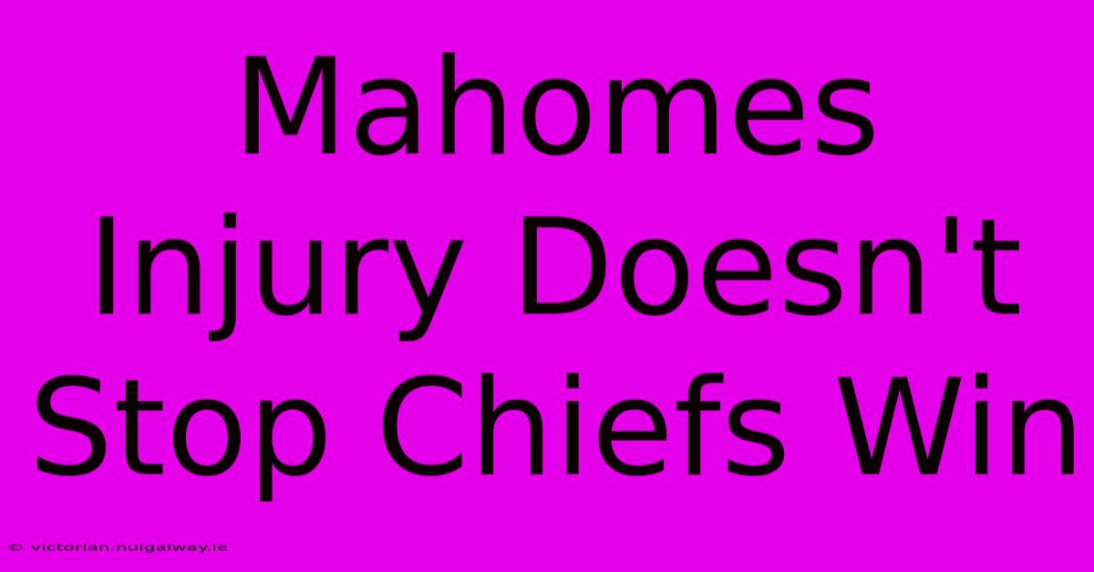 Mahomes Injury Doesn't Stop Chiefs Win