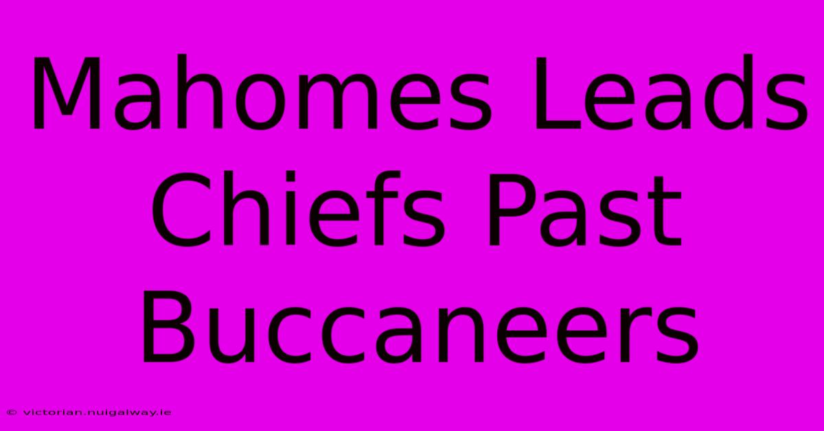 Mahomes Leads Chiefs Past Buccaneers