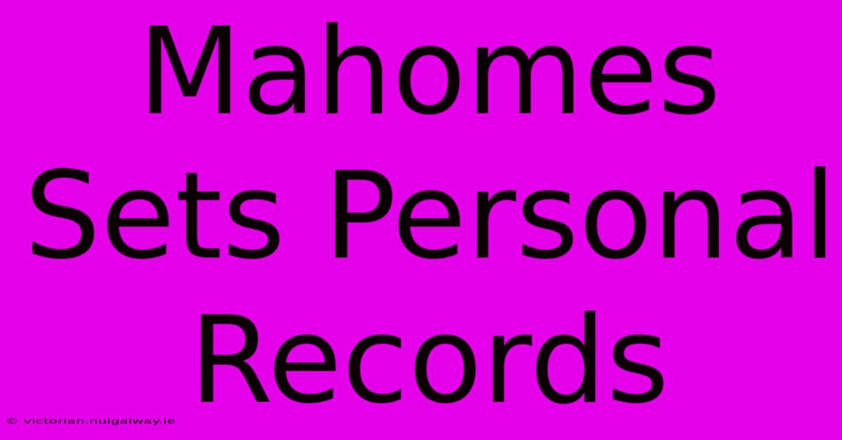 Mahomes Sets Personal Records