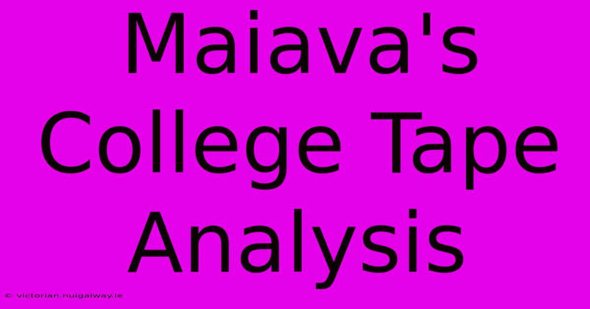 Maiava's College Tape Analysis