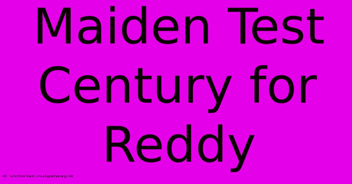 Maiden Test Century For Reddy