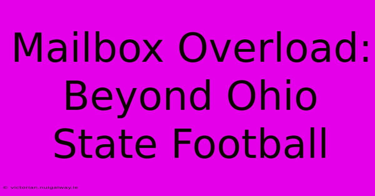 Mailbox Overload:  Beyond Ohio State Football