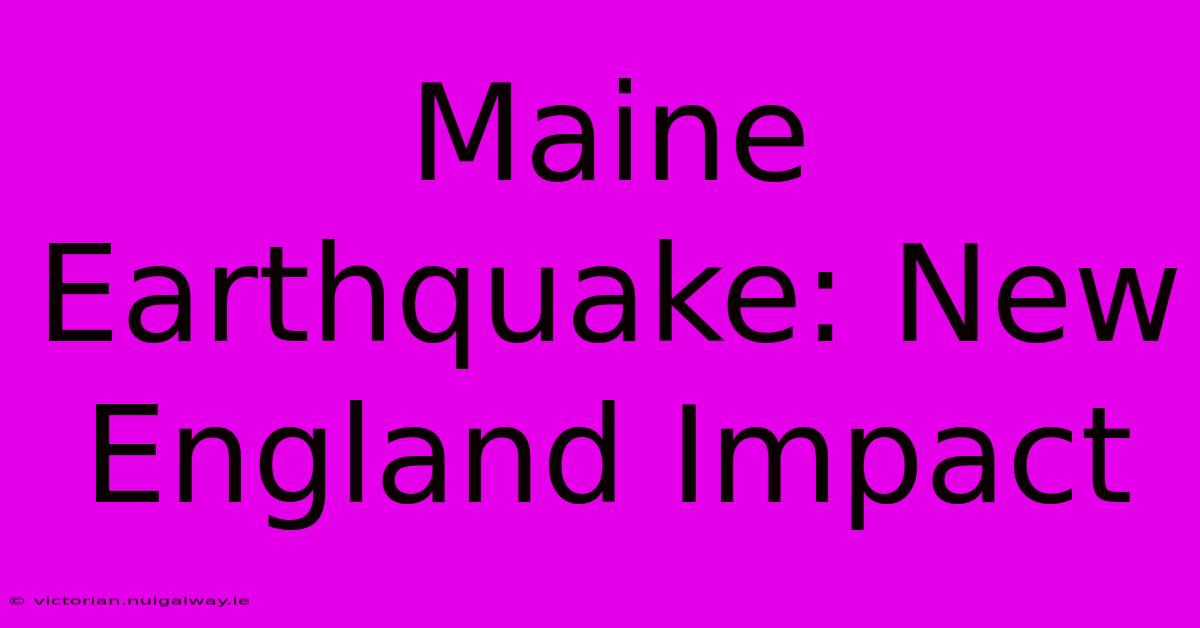 Maine Earthquake: New England Impact