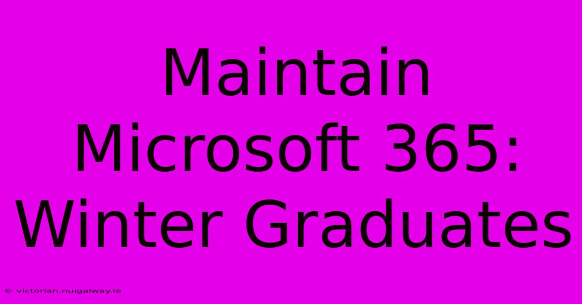 Maintain Microsoft 365: Winter Graduates