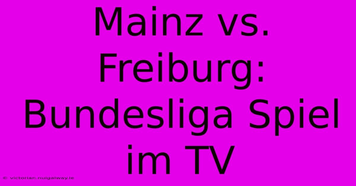 Mainz Vs. Freiburg: Bundesliga Spiel Im TV