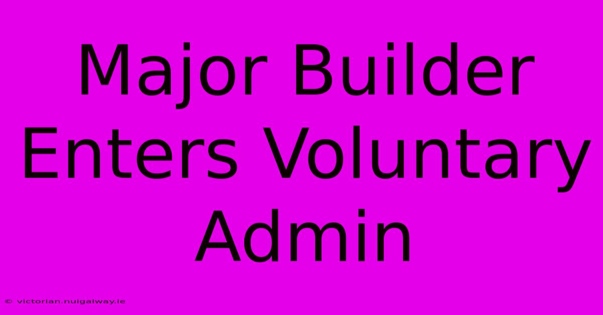 Major Builder Enters Voluntary Admin