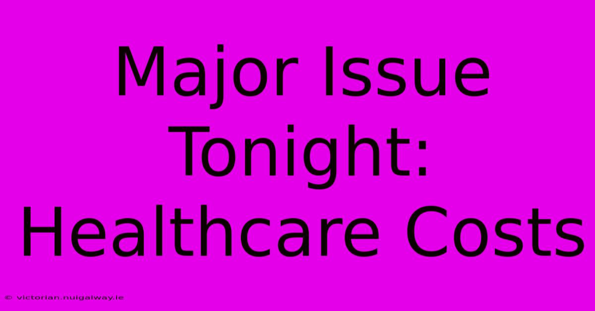 Major Issue Tonight: Healthcare Costs