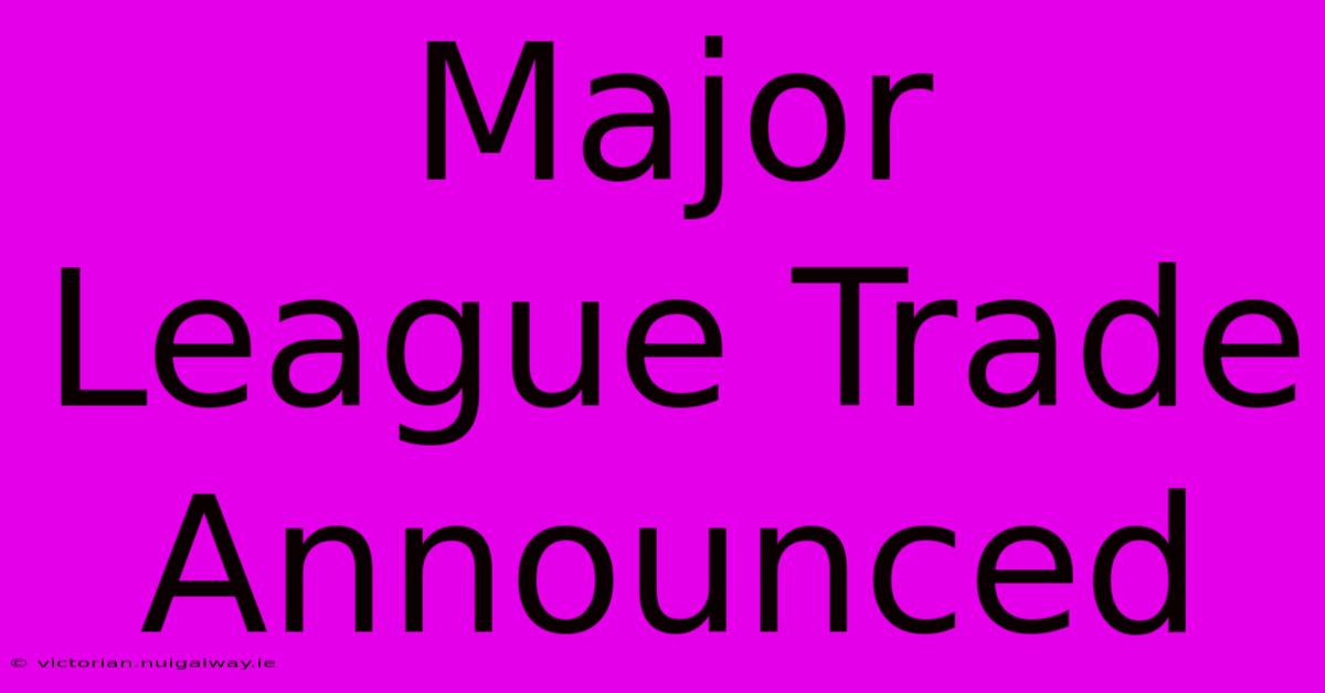 Major League Trade Announced