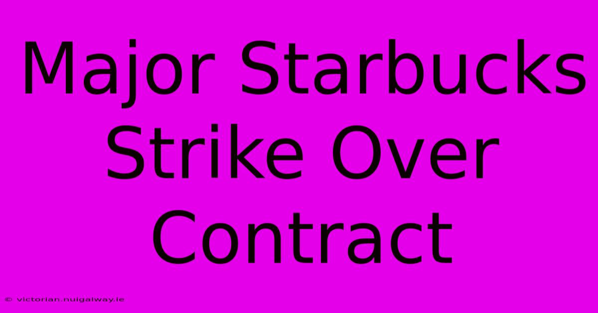 Major Starbucks Strike Over Contract