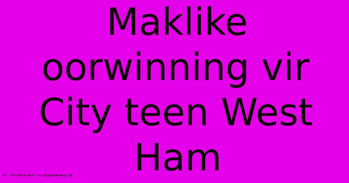 Maklike Oorwinning Vir City Teen West Ham