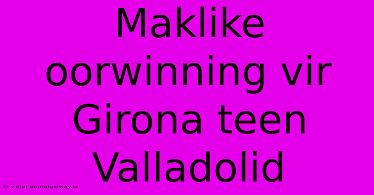 Maklike Oorwinning Vir Girona Teen Valladolid