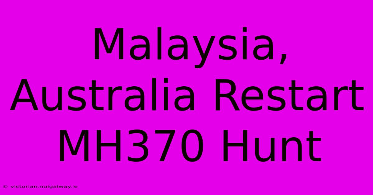 Malaysia, Australia Restart MH370 Hunt