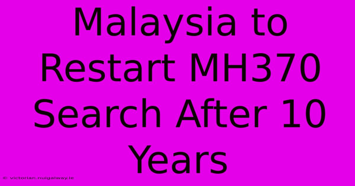 Malaysia To Restart MH370 Search After 10 Years