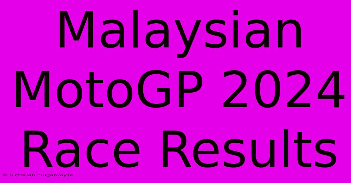 Malaysian MotoGP 2024 Race Results