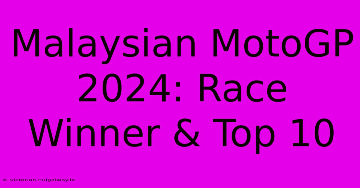 Malaysian MotoGP 2024: Race Winner & Top 10 