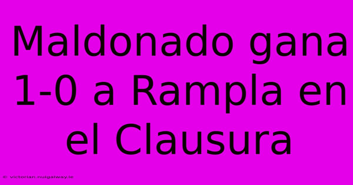 Maldonado Gana 1-0 A Rampla En El Clausura