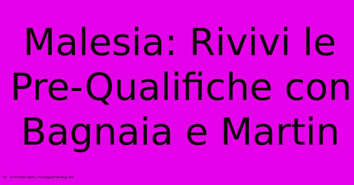 Malesia: Rivivi Le Pre-Qualifiche Con Bagnaia E Martin 