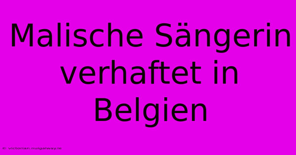 Malische Sängerin Verhaftet In Belgien