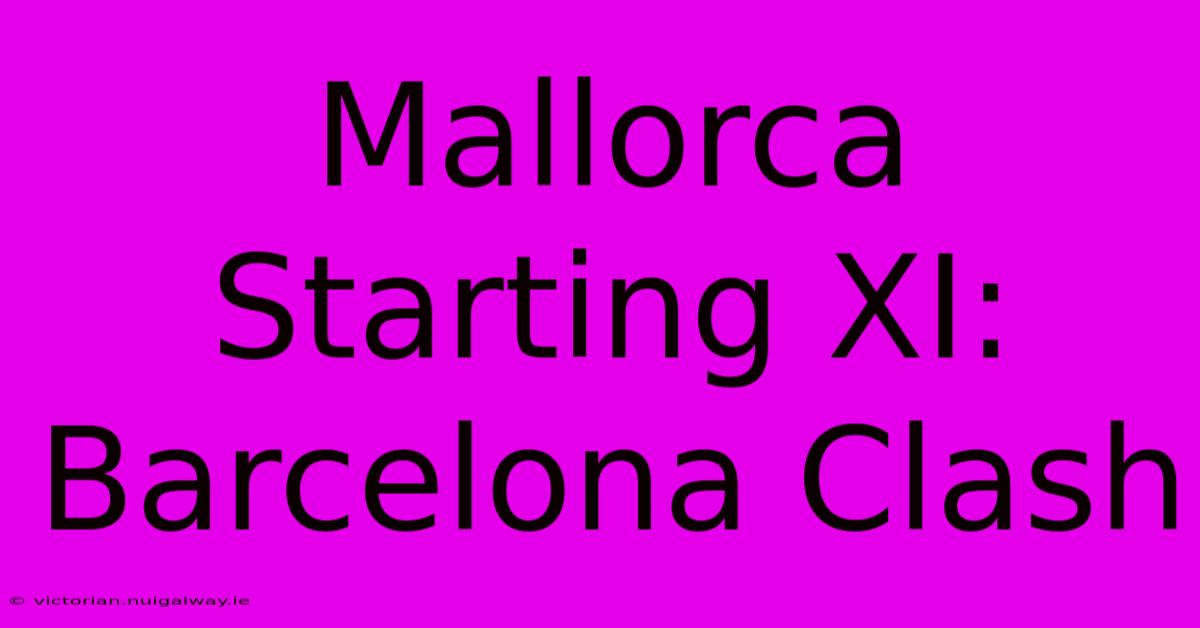 Mallorca Starting XI: Barcelona Clash