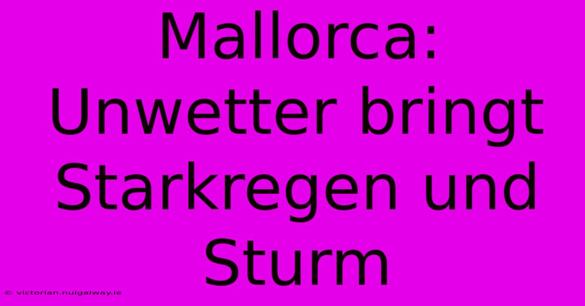 Mallorca: Unwetter Bringt Starkregen Und Sturm 