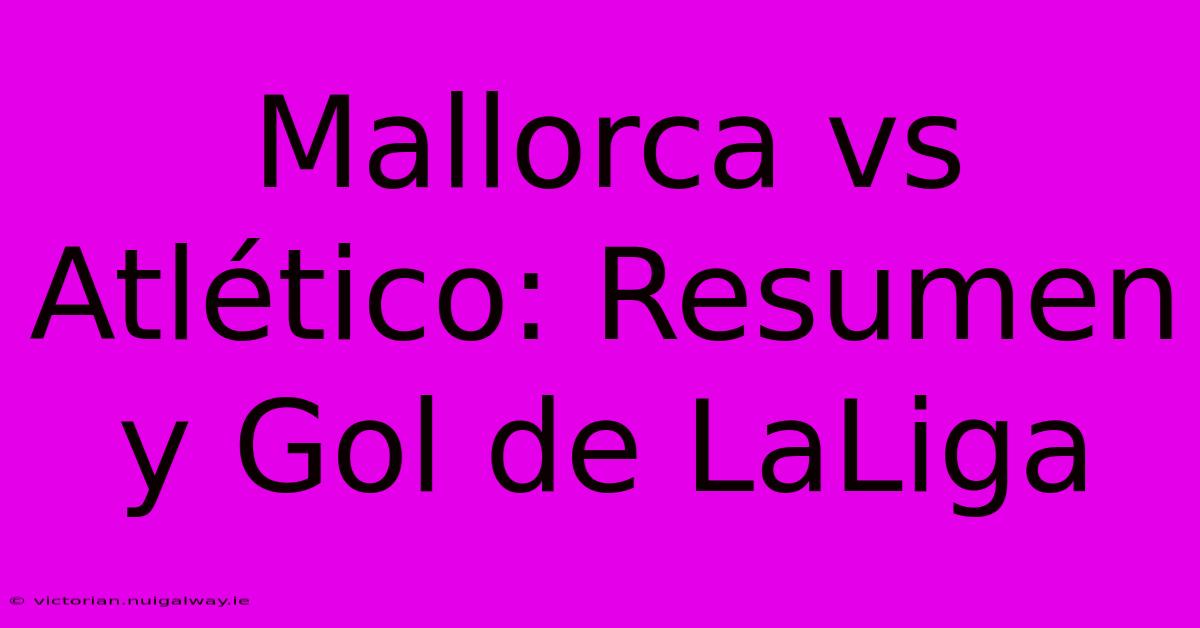 Mallorca Vs Atlético: Resumen Y Gol De LaLiga