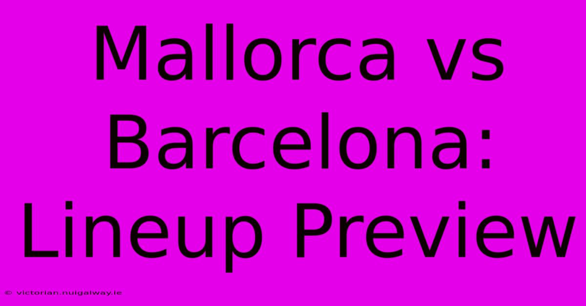 Mallorca Vs Barcelona: Lineup Preview