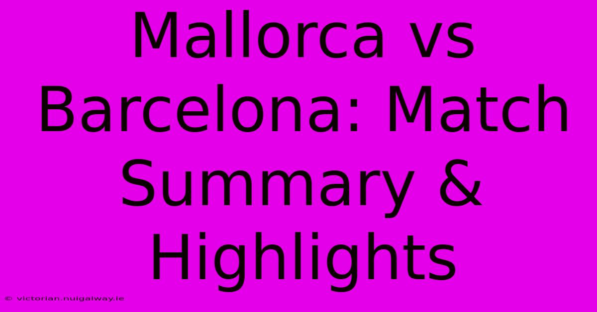 Mallorca Vs Barcelona: Match Summary & Highlights