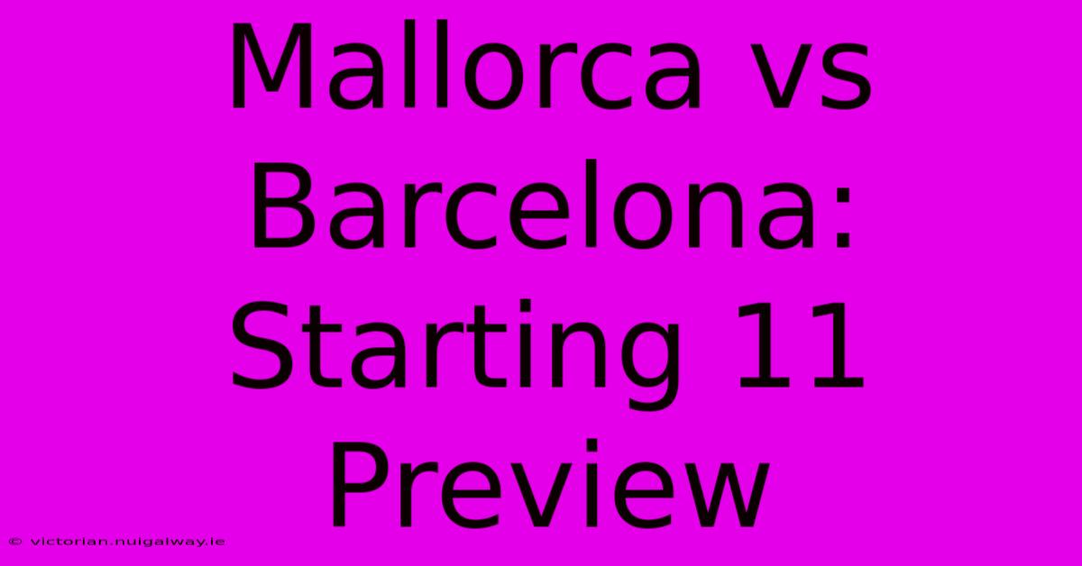 Mallorca Vs Barcelona: Starting 11 Preview