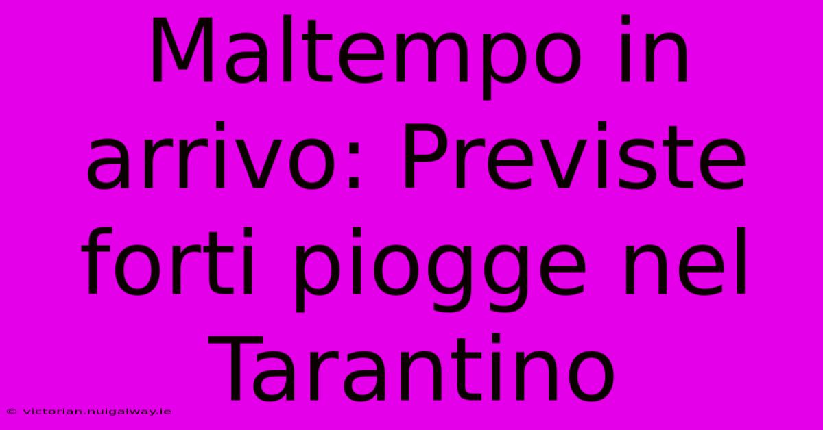 Maltempo In Arrivo: Previste Forti Piogge Nel Tarantino