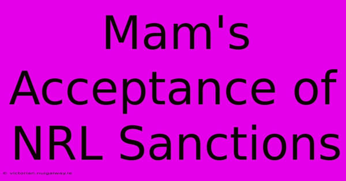 Mam's Acceptance Of NRL Sanctions