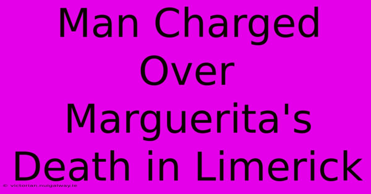 Man Charged Over Marguerita's Death In Limerick