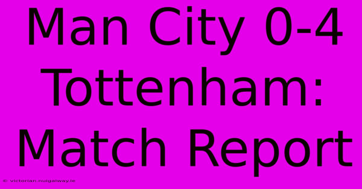 Man City 0-4 Tottenham: Match Report